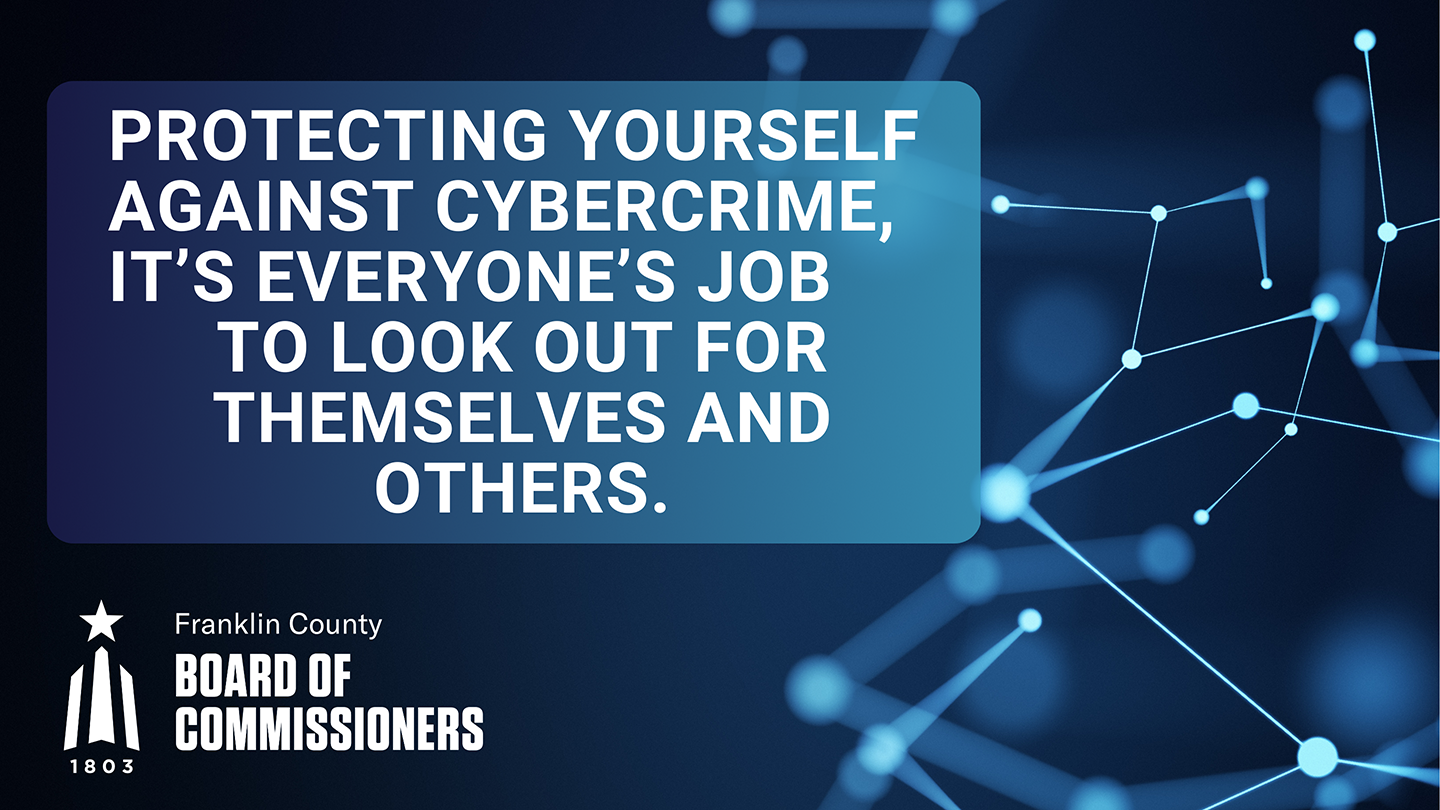 Protecting Yourself Against Cybercrime: It’s everyone’s job to look out for themselves and others.